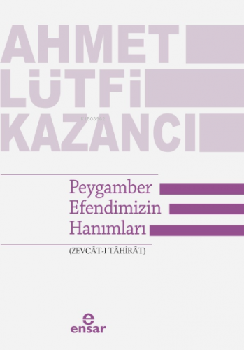 Peygamber Efendimizin Hanımları (Zevcât-ı Tâhirât) | Ahmet Lütfi Kazan