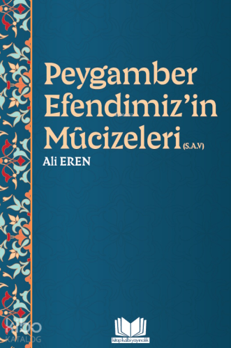 Peygamber Efendimiz'in Mucizeleri (S.A.V) | Ali Eren | Kitap Kalbi Yay