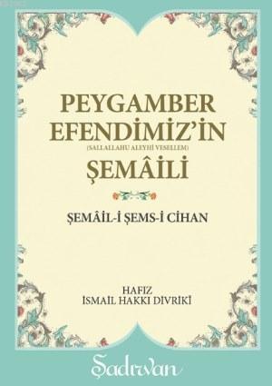 Peygamber Efendimizin Şemaili | İsmail Hakkı Divriki | Şadırvan Yayınl