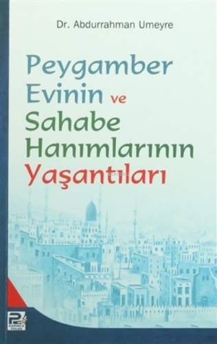 Peygamber Evinin ve Sahabe Hanımlarının Yaşantıları | Abdurrahman Umey