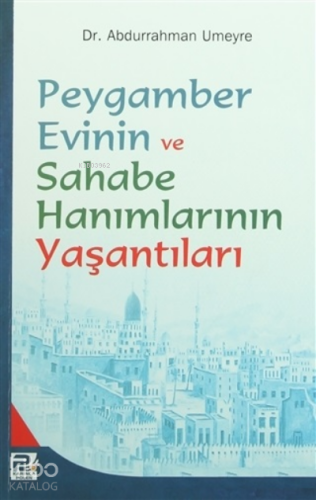 Peygamber Evinin ve Sahabe Hanımlarının Yaşantıları | Abdurrahman Umey