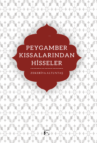 Peygamber Kıssalarından Hisseler | Zekeriya Altuntaş | Alaska Yayınevi