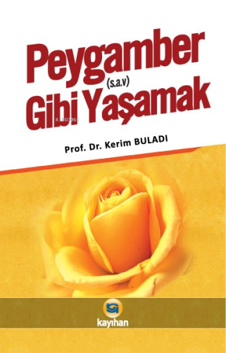 Peygamber (s.a.v.) Gibi Yaşamak | Kerim Buladı | Kayıhan Yayınları