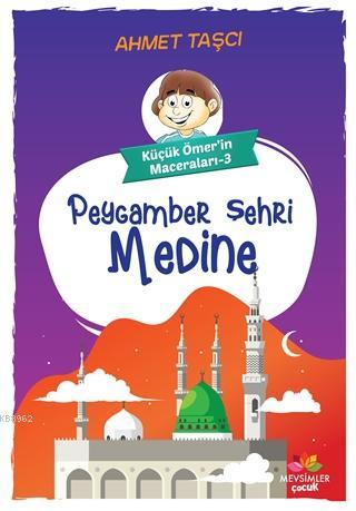 Peygamber Şehri Medine - Küçük Ömer'in Maceraları 3 | Ahmet Taşcı | Me