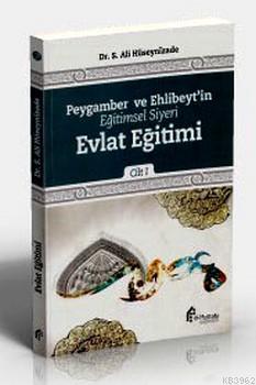 Peygamber ve Ehlibeytin Eğitimsel Siyeri Evlat Eğitimi; Cilt:1 | S. Al