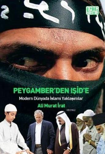 Peygamber'den Işid'e; Modern Dünyada İslami Yaklaşımlar | Ali Murat İr