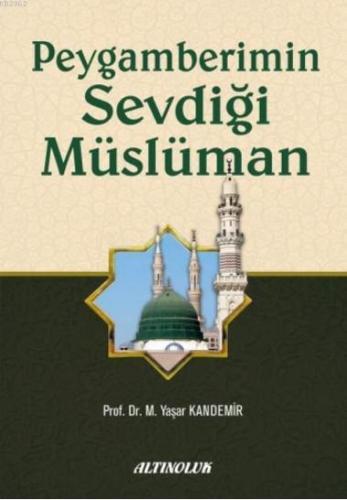 Peygamberimin Sevdiği Müslüman | M.Yaşar Kandemir | Altınoluk Yayınlar