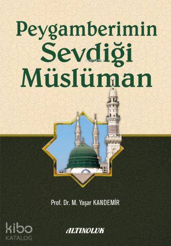 Peygamberimin Sevdiği Müslüman | M.Yaşar Kandemir | Altınoluk Yayınlar