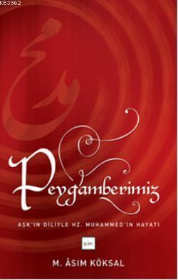 Peygamberimiz; Aşk'ın Diliyle Hz. Muhammed'in Hayatı | Mustafa Asım Kö