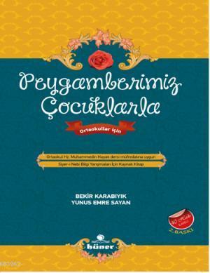 Peygamberimiz Çocuklarla; Ortaokullar İçin | Bekir Karabıyık | Hüner Y