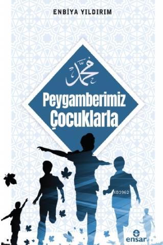 Peygamberimiz Çocuklarla | Enbiya Yıldırım | Ensar Neşriyat