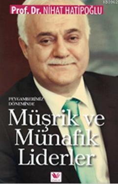 Peygamberimiz Döneminde Müşrik ve Münafık Liderler | Nihat Hatipoğlu |