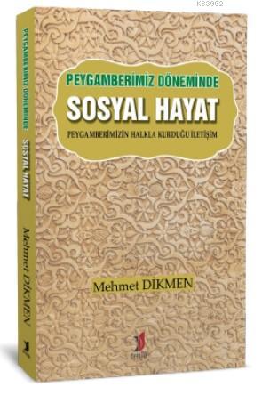 Peygamberimiz Döneminde Sosyal Hayat | Mehmet Dikmen | Demlik Yayınlar