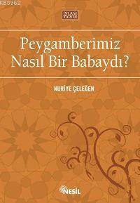 Peygamberimiz Nasıl Bir Babaydı? | Nuriye Çeleğen | Nesil Yayınları