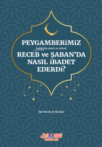 Peygamberimiz Receb Ve Şaban'Da Nasıl İbadet Ederdi | İmam İbni Recep 