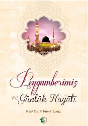 Peygamberimiz ve Günlük Hayatı | Hasan Kamil Yılmaz | Erkam Yayınları 