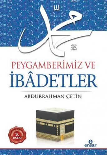 Peygamberimiz ve İbâdetler | Abdurrahman Çetin (İlahiyatçı) | Ensar Ne