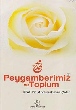 Peygamberimiz ve Toplum | Abdurrahman Çetin | Ensar Neşriyat