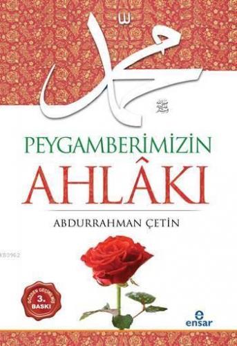 Peygamberimizin Ahlâkı | Abdurrahman Çetin (İlahiyatçı) | Ensar Neşriy