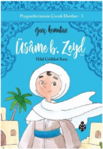 Peygamberimizin Çocuk Dostları-1 Üsame B. Zeyd;Genç Komutan | Hilal Çe