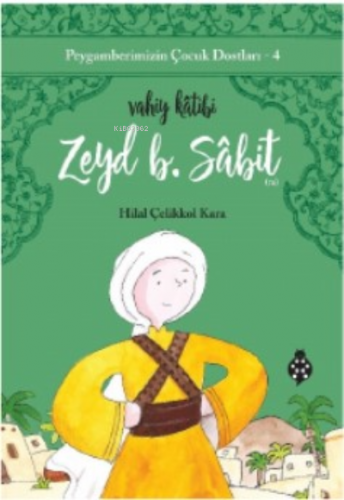 Peygamberimizin Çocuk Dostları-4 Zeyd B. Sabit; Vahiy Kâtibi | Hilal Ç