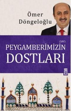 Peygamberimizin Dostları | Ömer Döngeloğlu | Timaş Yayınları