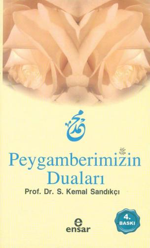 Peygamberimizin Duaları | S. Kemal Sandıkçı | Ensar Neşriyat