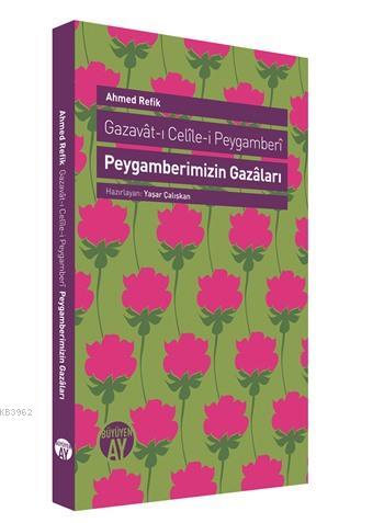 Peygamberimizin Gazaları; Gazavat-ı Celile-i Peygamberi | Ahmed Refik 