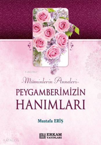 Peygamberimizin Hanımları Müminlerin Anneleri | Mustafa Eriş | Erkam Y