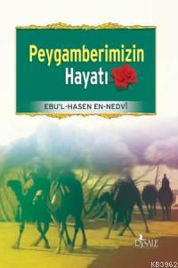 Peygamberimizin Hayatı | Ebu`l Hasan Ali En-Nedvi | Risale Yayınları