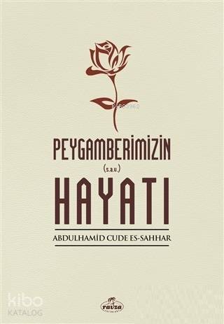 Peygamberimizin Hayatı | Abdulhamid Cude Es-Sahhar | Ravza Yayınları