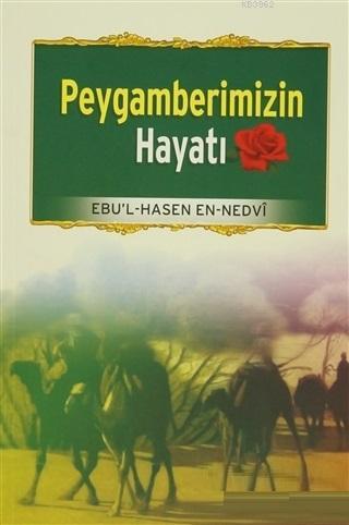 Peygamberimizin Hayatı | Ebu'l Hasan Ali En-Nedvi | Risale Yayınları