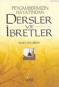 Peygamberimizin Hayatından Dersler ve İbretler | Mustafa Sibai | Risal