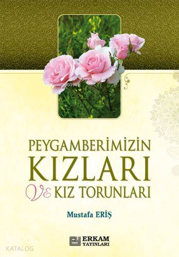 Peygamberimizin Kızları ve Kız Torunları | Mustafa Eriş | Erkam Yayınl