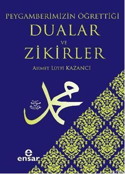 Peygamberimizin Öğrettiği Dualar ve Zikirler | Ahmet Lütfi Kazancı | E