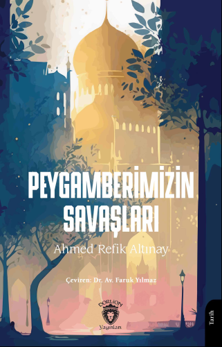 Peygamberimizin Savaşları | Ahmed Refik Altınay | Dorlion Yayınevi