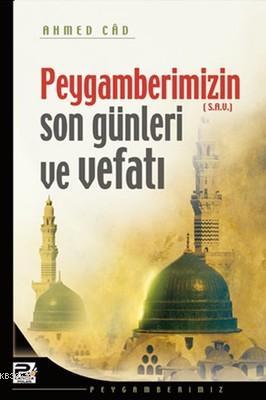 Peygamberimizin Son Günleri ve Vefatı | Ahmed Câd | Karınca & Polen Ya