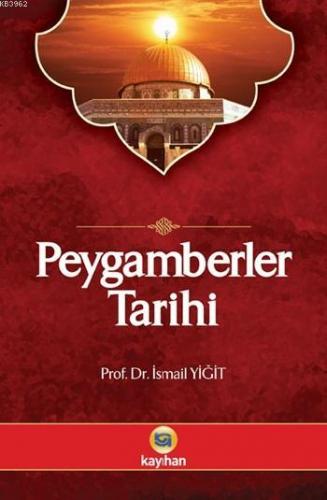 Peygamberler Tarihi; Kur'ân-ı Kerim ve Hadis Kaynaklarına Göre | İsmai