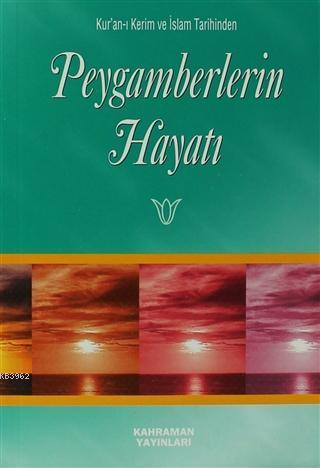 Peygamberlerin Hayatı; Kur'an-ı Kerim ve İslam Tarihinden | Seyyid Kut