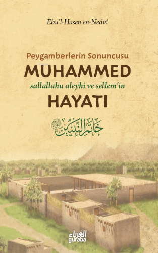 Peygamberlerin Sonuncusu Muhammed (sav) Hayatı | Ebu’l Hasan Ali en-Ne