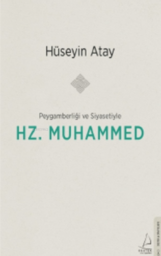 Peygamberliği ve Siyasetiyle Hz. Muhammed | Hüseyin Atay | Destek Yayı