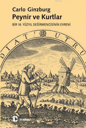 Peynir ve Kurtlar; Bir 16. Yüzyıl Değirmencisinin Evreni | Carlo Ginzb