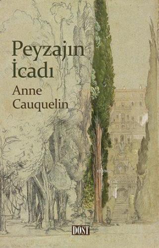 Peyzajın İcadı | Anne Cauquelin | Dost Kitabevi