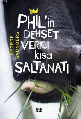 Phil'in Dehşet Verici Kısa Saltanatı | George Saunders | Deli Dolu