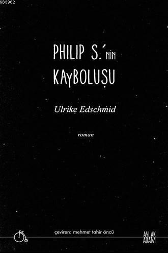 Philip S.'nin Kayboluşu | Ulrike Edschmid | Aylak Adam