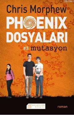 Phoenix Dosyaları #3 Mutasyon | Chris Morphew | Akılçelen Kitaplar