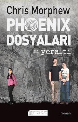 Phoenix Dosyaları 4 - Yeraltı | Chris Morphew | Akılçelen Kitaplar