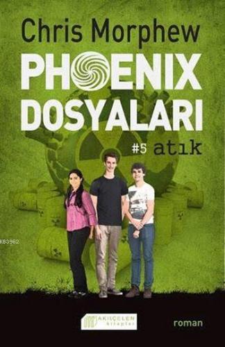 Phoenix Dosyaları #5 Atık | Chris Morphew | Akılçelen Kitaplar