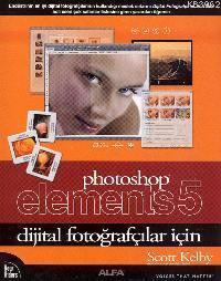 Photoshop Elements 5; Dijital Fotoğrafçılar İçin | Scott Kelby | Alfa 