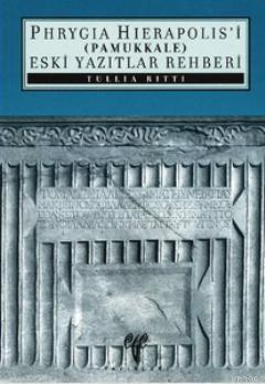 Phryagia Hierapolis'i (Pamukkale) Eski Yazıtlar Rehberi | Tullia Ritti